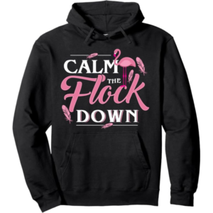 Calm The Flock Down Hoodie